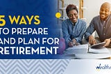 5 Ways to Prepare and Plan for Retirement …