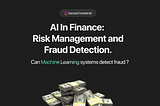 AI In Finance: Risk Management and Fraud Detection.