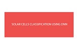 Solar Cells Image Classification using DNN Deep Neural Networks
