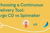 Choosing a Continous Delivery Tool: Argo CD vs Spinnaker