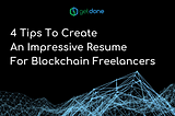4 Tips To Create An Impressive Resume For Blockchain Freelancers