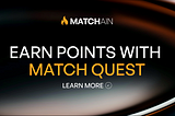 Match Quest is Live: Start Earning Match Points Today