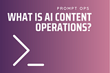 What is AI Content Operations?