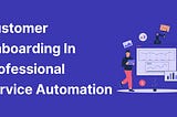 Professional Service Automation: Boost Your Business Efficiency Now!