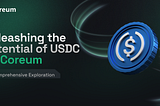 Unleashing the Potential of USDC on Coreum: A Comprehensive Exploration