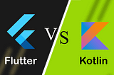 Flutter Vs Kotlin: Best Framework for Cross-Platform App Development