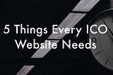 5 Things Every ICO Website Needs