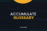 Accumulate Glossary