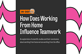 In-Depth: How Does Working From Home Influence Teamwork?