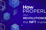 How Properly Will Revolutionize the NFT market