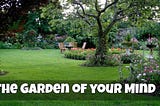 THE GARDEN OF YOUR MIND