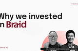 Why We Invested In Braid