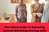 The Critical Guide To Delivering Valuable Content Marketing Strategy [With Examples]