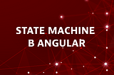 Стейт-машина в Angular: учимся использовать правильно