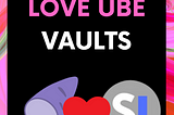 Love UBE vaults