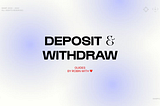 Deposit & Withdraw