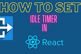 How To Add an Idle Timer in a React.js Application