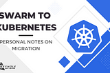 Notes From My Swarm to Kubernetes Migration