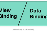Choosing Your Champion in Android: ViewBinding or DataBinding?