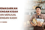 Memasarkan dengan Kisah, Menjual dengan Kasih