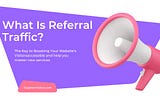 What is Referral Traffic? Formula, Example & Importance
