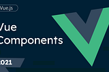 6. Vue Components