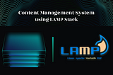 Content Management System Using LAMP Stack ( Linux , Apache , MySQL/MariaDb and PHP)
