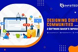 Designing Digital Communities — A Software Maker’s Imperative