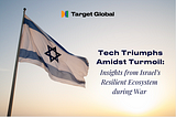 Tech Triumphs Amidst Turmoil: Insights from Israel’s Resilient Tech Ecosystem during War