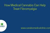 How Medical Cannabis Can Help Treat Fibromyalgia