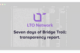 Transparency report: over 7.85% burned 🔥 The 7 days of Bridge Troll.