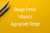 Why you shouldn’t follow design trends