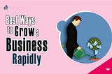 Best Ways to Grow a Business Rapidly