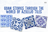 Goan Stories Through The World of Azulejo Tiles