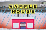 Waffle House Never Closes (Unless It’s Really Bad)