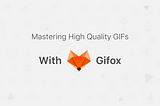 Mastering High Quality GIFs with Gifox 🦊