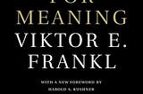 Viktor Frankl’s - Man’s Search for Meaning