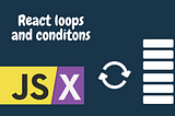 Understand Loops and Conditions in React
