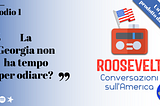 Roosevelt — S01E01: La Georgia non ha tempo per odiare?