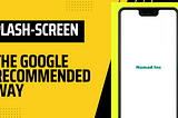 Google’s recommended way to implement Splash-Screen in your Android App