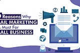 10 REASONS WHY E-MAIL MARKETING IS A MUST FOR SMALL BUSINESSES