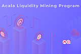 Announcing the Acala LSTFi Season Liquidity Mining Program