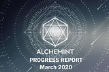 Alchemint Monthly Progress Report (March 2020)