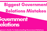 Top 5 Biggest Government Relations Mistakes Beginners Make