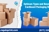 Optimum Types and Benefits of Cardboard Packaging Boxes