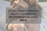 Social Connections and Health: The Impact of Relationships on Well-being | Herrick Lipton New…