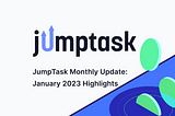 JumpTask Monthly Update #1: January Highlights