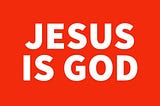 Jesus Is God — Biblical Proof Of His Divinity
