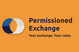 Coming Soon: Deploy your own Permissioned Exchanged
