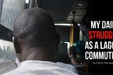 My Daily Struggle as a Lagos Commuter- Give me my change!(Part 3)